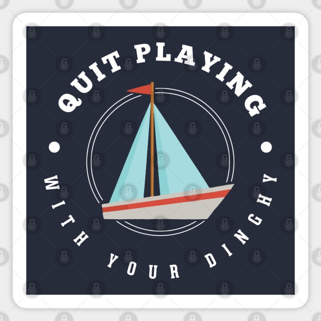Quit playing with your dinghy Sticker by BodinStreet
